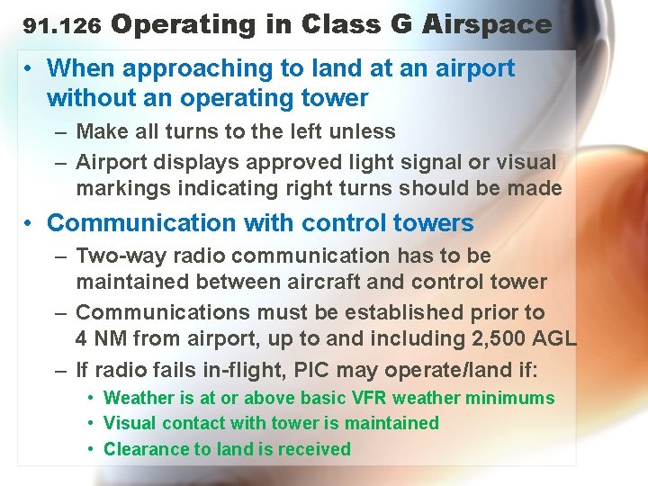 91. 126 Operating in Class G Airspace • When approaching to land at an