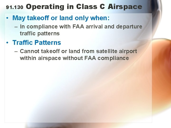 91. 130 Operating in Class C Airspace • May takeoff or land only when: