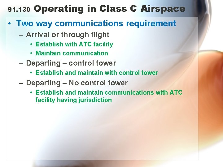 91. 130 Operating in Class C Airspace • Two way communications requirement – Arrival