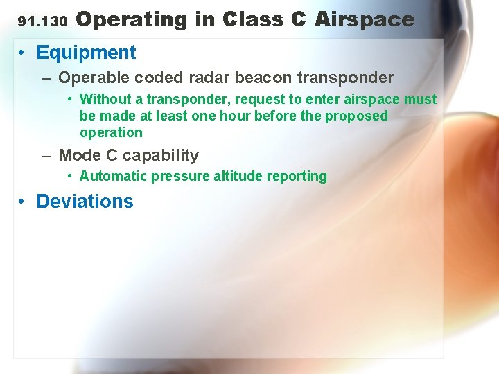 91. 130 Operating in Class C Airspace • Equipment – Operable coded radar beacon