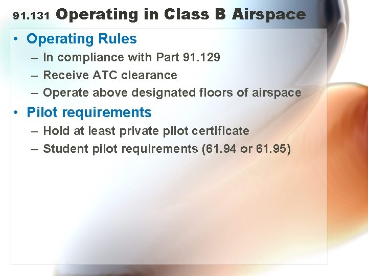 91. 131 Operating in Class B Airspace • Operating Rules – In compliance with