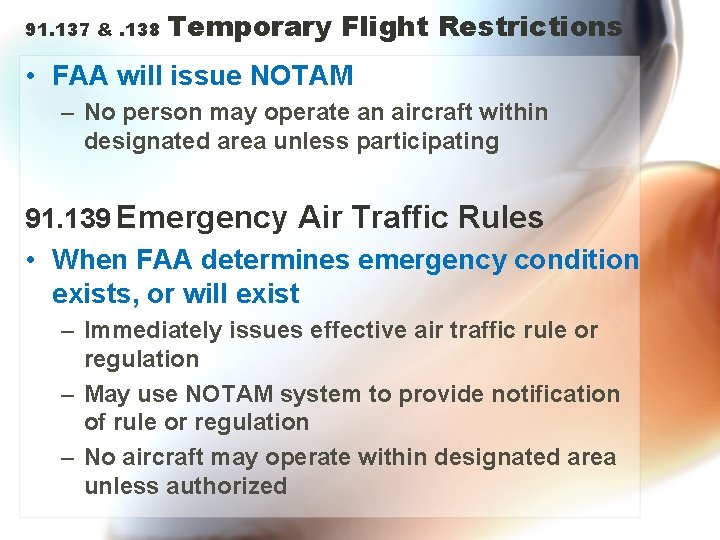 91. 137 &. 138 Temporary Flight Restrictions • FAA will issue NOTAM – No