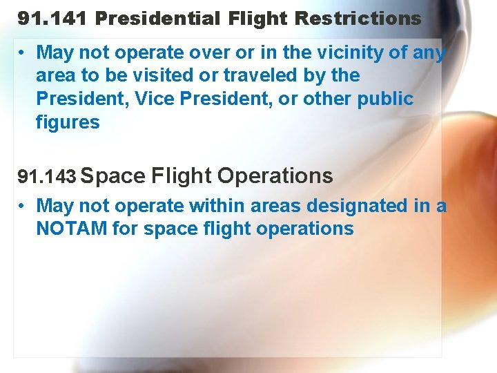 91. 141 Presidential Flight Restrictions • May not operate over or in the vicinity