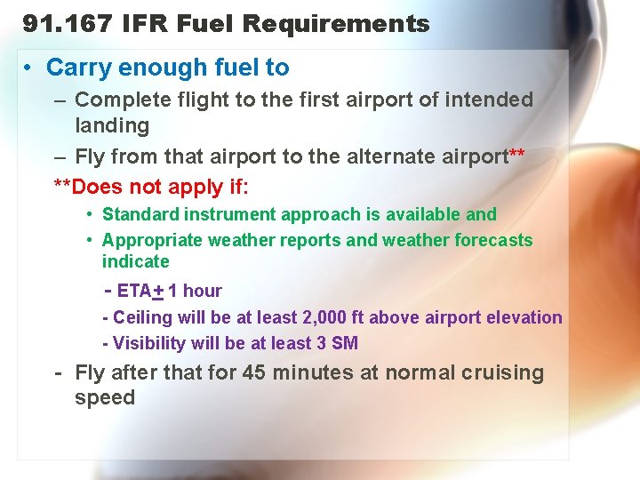 91. 167 IFR Fuel Requirements • Carry enough fuel to – Complete flight to