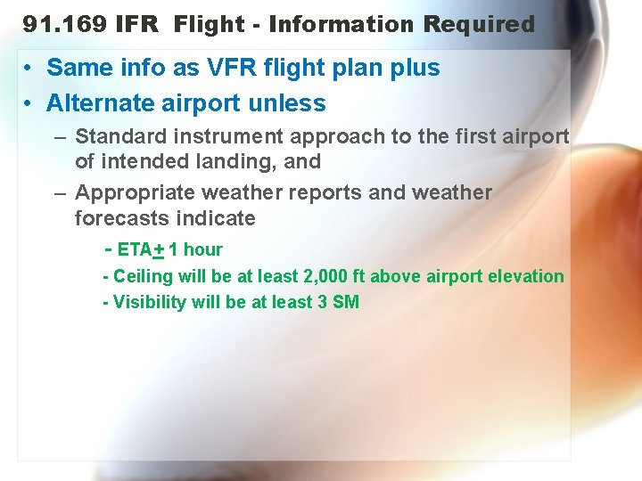 91. 169 IFR Flight - Information Required • Same info as VFR flight plan
