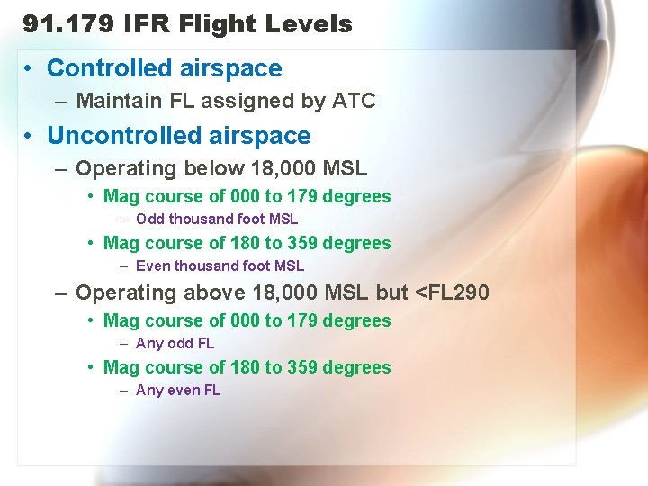 91. 179 IFR Flight Levels • Controlled airspace – Maintain FL assigned by ATC