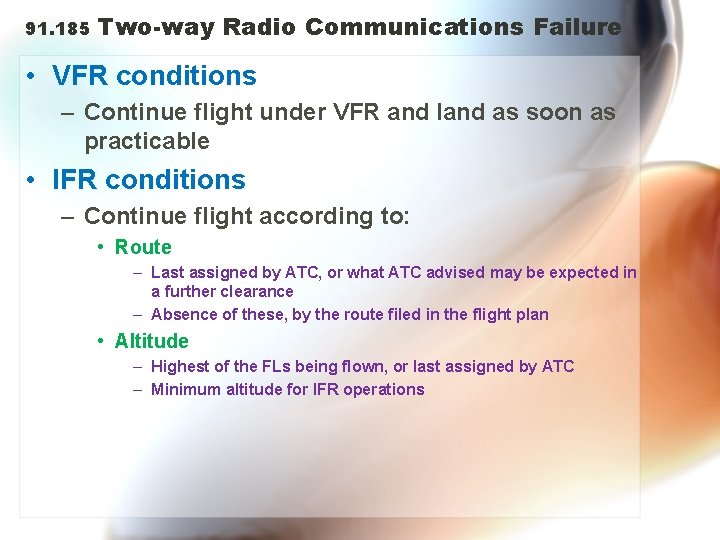 91. 185 Two-way Radio Communications Failure • VFR conditions – Continue flight under VFR