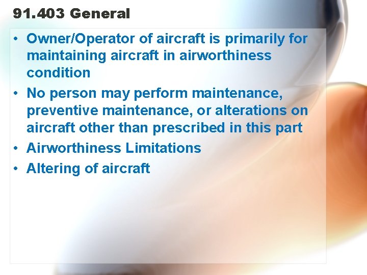 91. 403 General • Owner/Operator of aircraft is primarily for maintaining aircraft in airworthiness