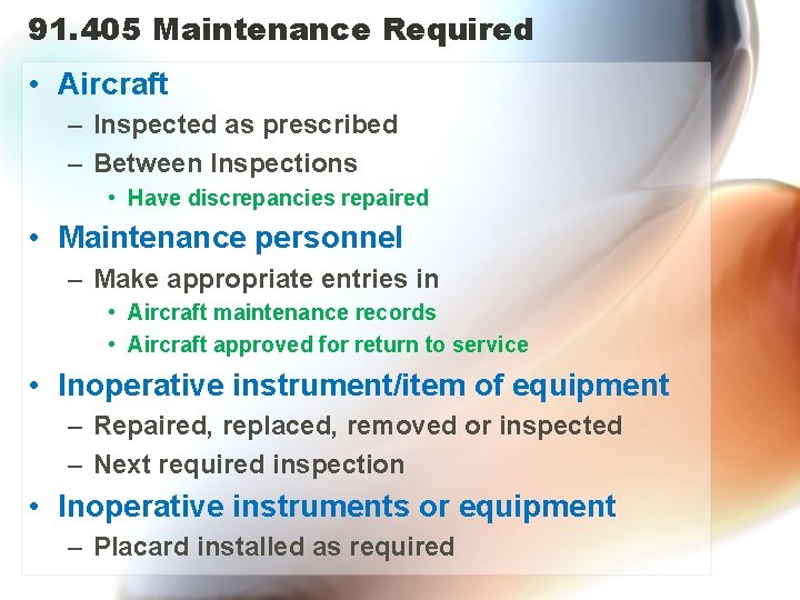 91. 405 Maintenance Required • Aircraft – Inspected as prescribed – Between Inspections •