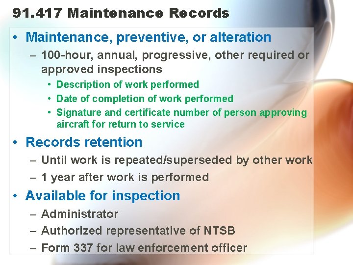 91. 417 Maintenance Records • Maintenance, preventive, or alteration – 100 -hour, annual, progressive,