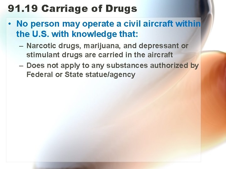 91. 19 Carriage of Drugs • No person may operate a civil aircraft within