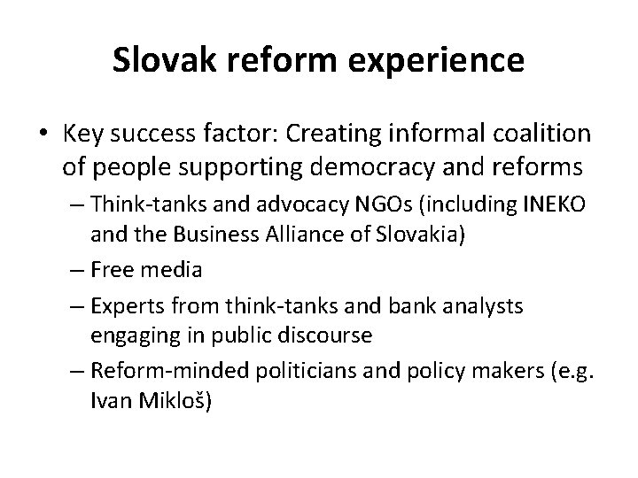 Slovak reform experience • Key success factor: Creating informal coalition of people supporting democracy Slovak reform experience • Key success factor: Creating informal coalition of people supporting democracy