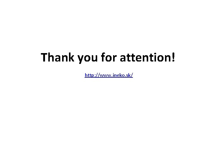 Thank you for attention! http: //www. ineko. sk/ 