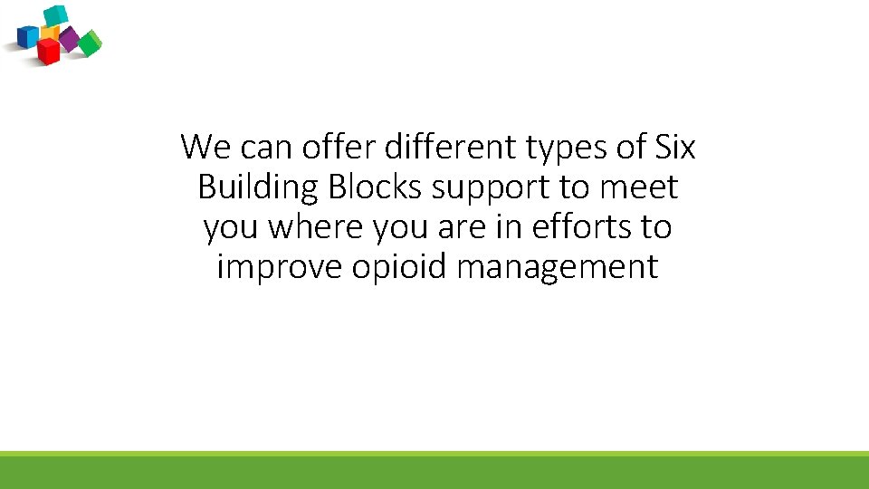 We can offer different types of Six Building Blocks support to meet you where