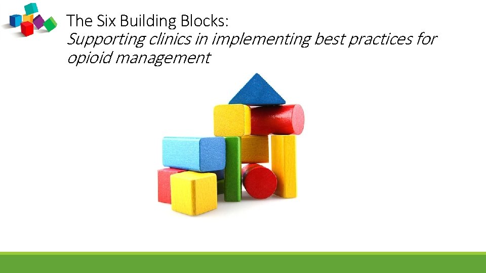 The Six Building Blocks: Supporting clinics in implementing best practices for opioid management 