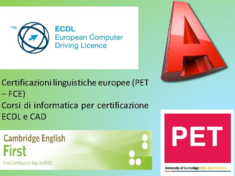 Certificazioni linguistiche europee (PET – FCE) Corsi di informatica per certificazione ECDL e CAD