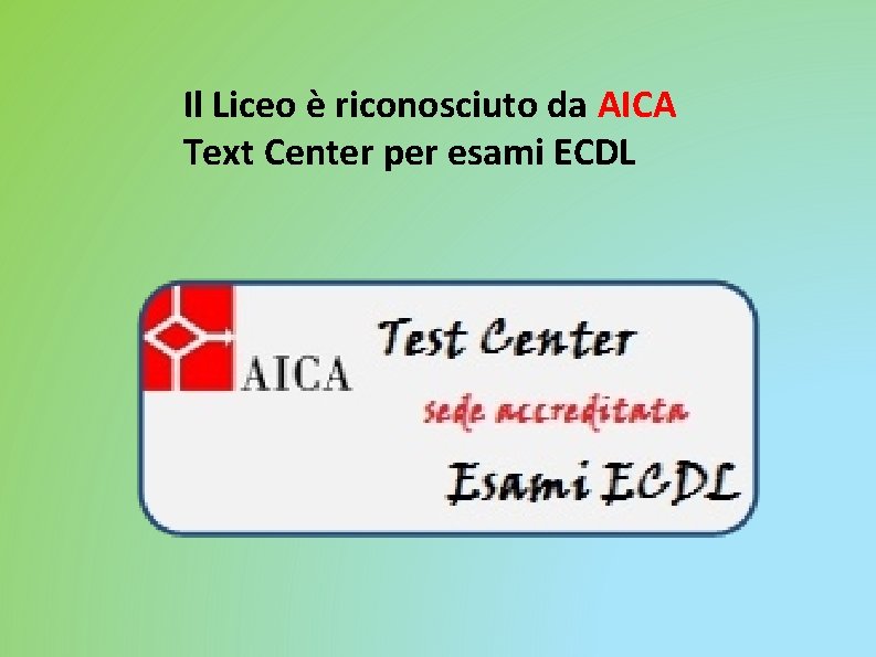 Il Liceo è riconosciuto da AICA Text Center per esami ECDL 