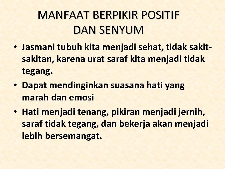 MANFAAT BERPIKIR POSITIF DAN SENYUM • Jasmani tubuh kita menjadi sehat, tidak sakitan, karena