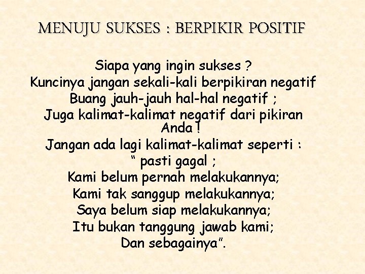 MENUJU SUKSES : BERPIKIR POSITIF Siapa yang ingin sukses ? Kuncinya jangan sekali-kali berpikiran