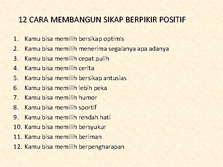 12 CARA MEMBANGUN SIKAP BERPIKIR POSITIF 1. 2. 3. 4. 5. 6. 7. 8.