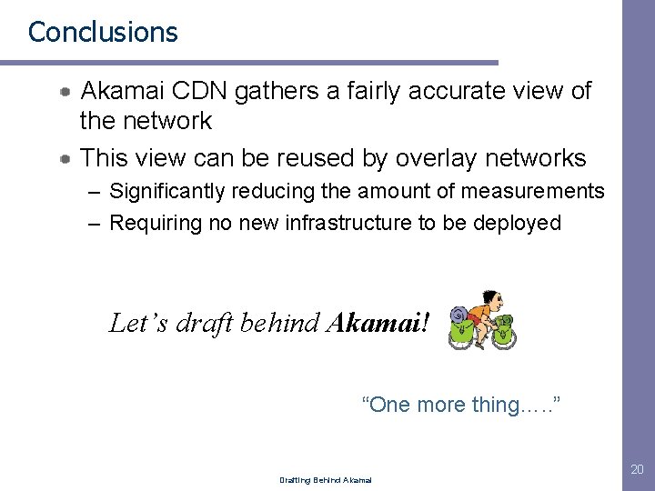 Conclusions Akamai CDN gathers a fairly accurate view of the network This view can