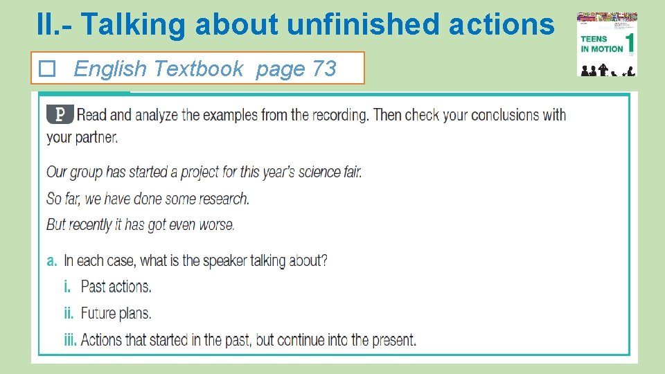 II. - Talking about unfinished actions � English Textbook page 73 