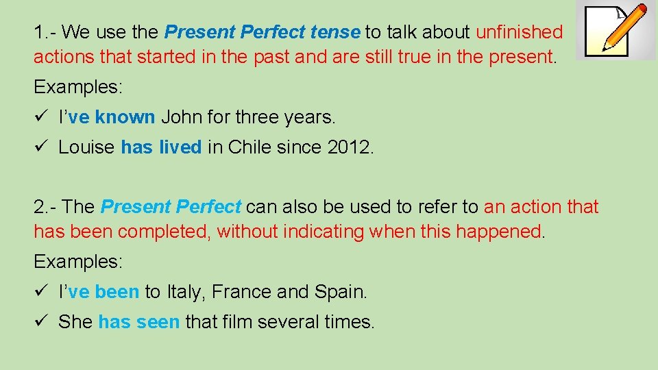 1. - We use the Present Perfect tense to talk about unfinished actions that