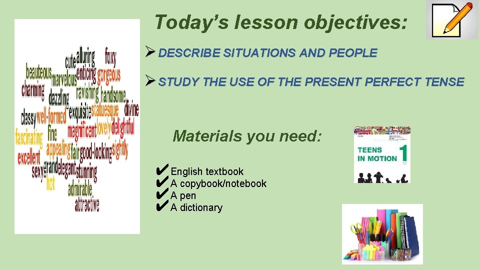  Today’s lesson objectives: Ø DESCRIBE SITUATIONS AND PEOPLE Ø STUDY THE USE OF