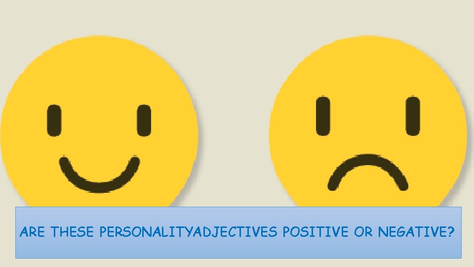 ARE THESE PERSONALITYADJECTIVES POSITIVE OR NEGATIVE? 