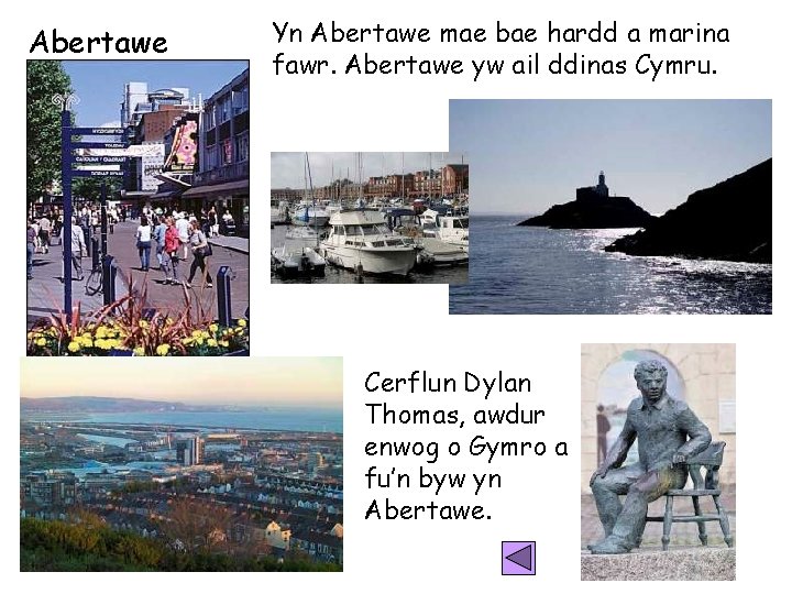 Abertawe Yn Abertawe mae bae hardd a marina fawr. Abertawe yw ail ddinas Cymru.