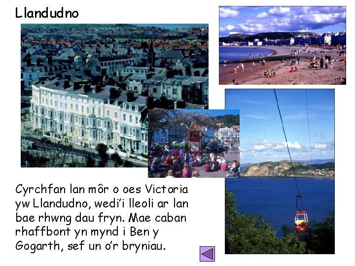 Llandudno Cyrchfan lan môr o oes Victoria yw Llandudno, wedi’i lleoli ar lan bae