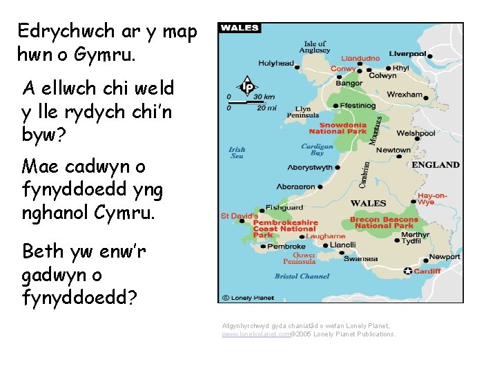 Edrychwch ar y map hwn o Gymru. A ellwch chi weld y lle rydych