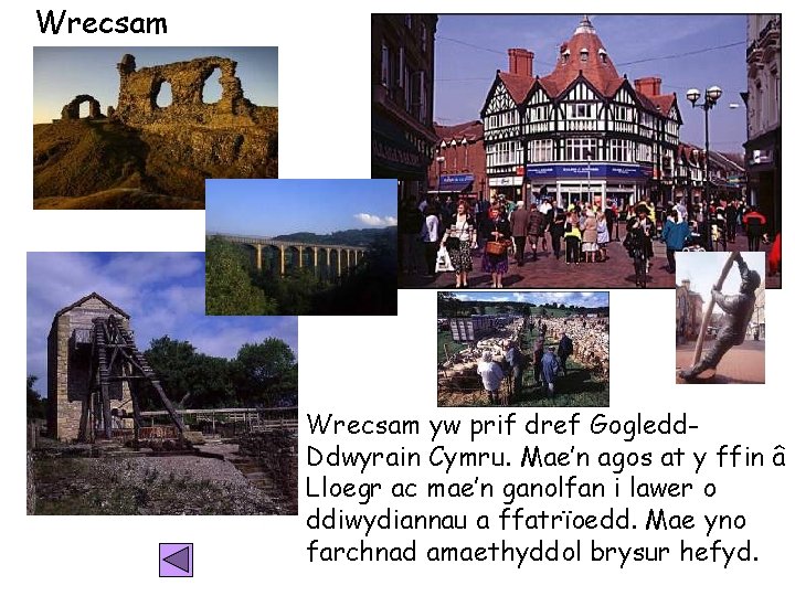 Wrecsam yw prif dref Gogledd. Ddwyrain Cymru. Mae’n agos at y ffin â Lloegr