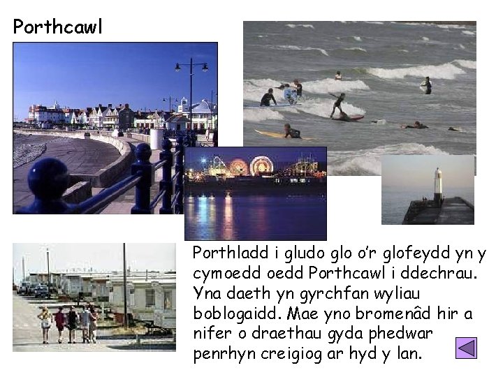 Porthcawl Porthladd i gludo glo o’r glofeydd yn y cymoedd Porthcawl i ddechrau. Yna