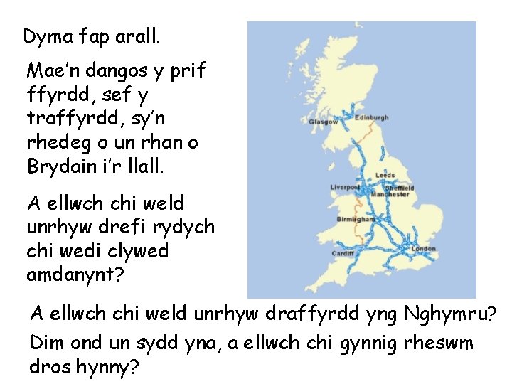 Dyma fap arall. Mae’n dangos y prif ffyrdd, sef y traffyrdd, sy’n rhedeg o