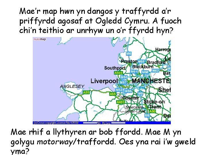 Mae’r map hwn yn dangos y traffyrdd a’r priffyrdd agosaf at Ogledd Cymru. A