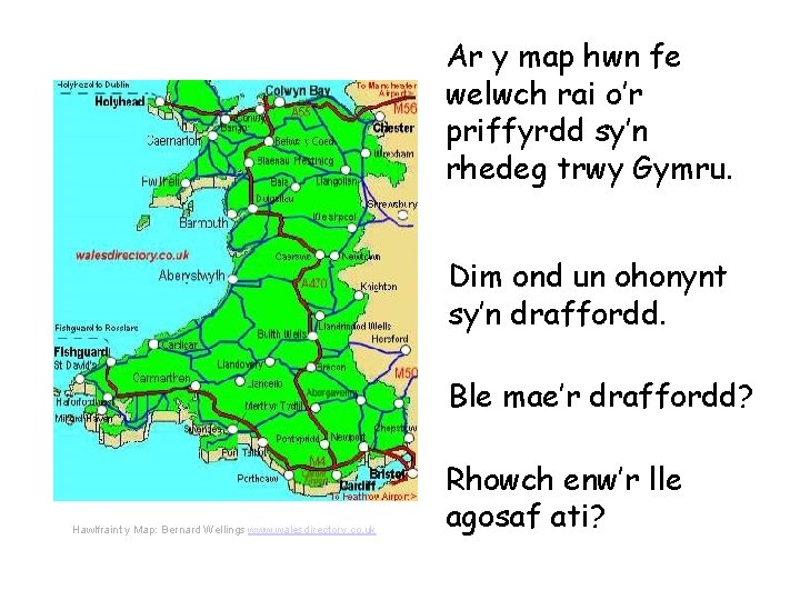 Ar y map hwn fe welwch rai o’r priffyrdd sy’n rhedeg trwy Gymru. Dim