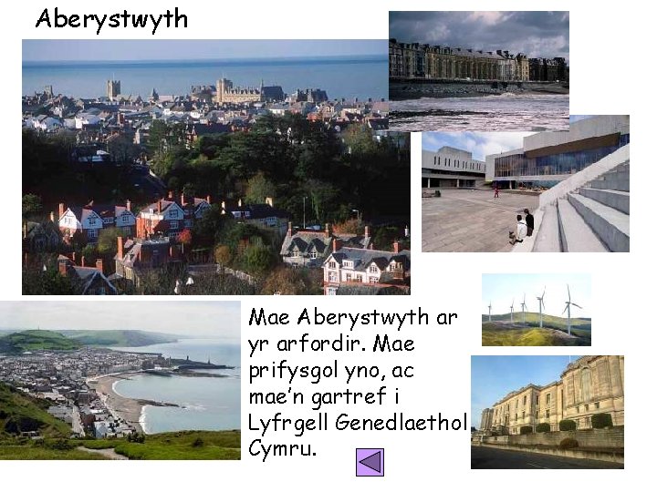 Aberystwyth Mae Aberystwyth ar yr arfordir. Mae prifysgol yno, ac mae’n gartref i Lyfrgell