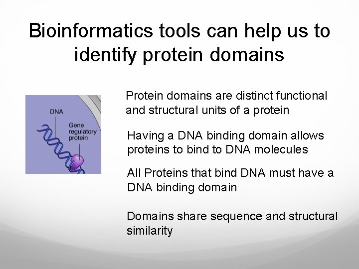 Bioinformatics tools can help us to identify protein domains Protein domains are distinct functional