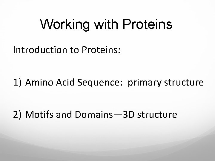 Working with Proteins Introduction to Proteins: 1) Amino Acid Sequence: primary structure 2) Motifs