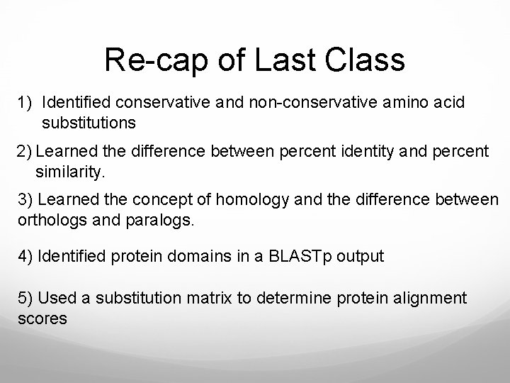 Re-cap of Last Class 1) Identified conservative and non-conservative amino acid substitutions 2) Learned