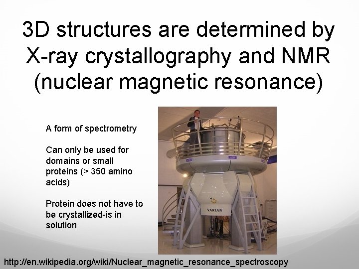 3 D structures are determined by X-ray crystallography and NMR (nuclear magnetic resonance) A