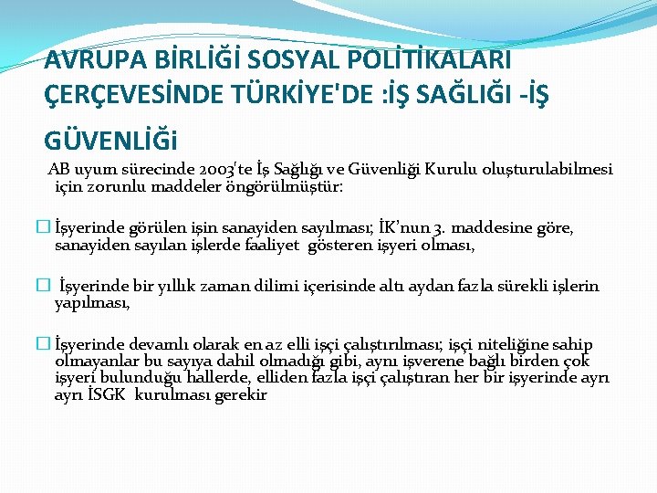 AVRUPA BİRLİĞİ SOSYAL POLİTİKALARI ÇERÇEVESİNDE TÜRKİYE'DE : İŞ SAĞLIĞI -İŞ GÜVENLİĞi AB uyum sürecinde AVRUPA BİRLİĞİ SOSYAL POLİTİKALARI ÇERÇEVESİNDE TÜRKİYE'DE : İŞ SAĞLIĞI -İŞ GÜVENLİĞi AB uyum sürecinde