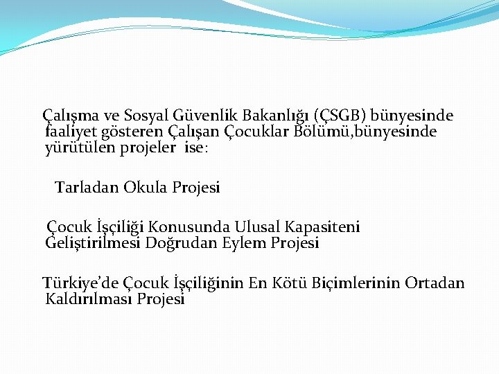 Çalışma ve Sosyal Güvenlik Bakanlığı (ÇSGB) bünyesinde faaliyet gösteren Çalışan Çocuklar Bölümü, bünyesinde Çalışma ve Sosyal Güvenlik Bakanlığı (ÇSGB) bünyesinde faaliyet gösteren Çalışan Çocuklar Bölümü, bünyesinde