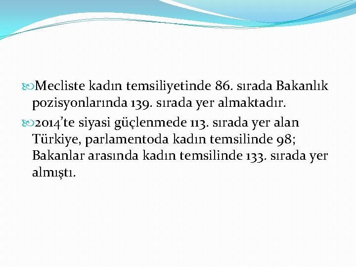 Mecliste kadın temsiliyetinde 86. sırada Bakanlık pozisyonlarında 139. sırada yer almaktadır. 2014’te siyasi Mecliste kadın temsiliyetinde 86. sırada Bakanlık pozisyonlarında 139. sırada yer almaktadır. 2014’te siyasi