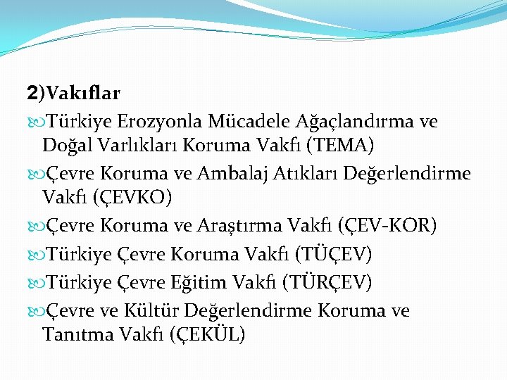 2)Vakıflar Türkiye Erozyonla Mücadele Ağaçlandırma ve Doğal Varlıkları Koruma Vakfı (TEMA) Çevre Koruma ve 2)Vakıflar Türkiye Erozyonla Mücadele Ağaçlandırma ve Doğal Varlıkları Koruma Vakfı (TEMA) Çevre Koruma ve