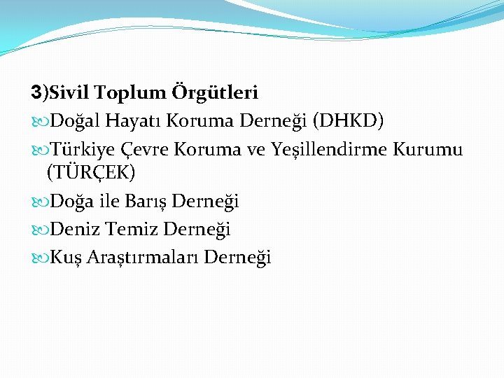 3)Sivil Toplum Örgütleri Doğal Hayatı Koruma Derneği (DHKD) Türkiye Çevre Koruma ve Yeşillendirme Kurumu 3)Sivil Toplum Örgütleri Doğal Hayatı Koruma Derneği (DHKD) Türkiye Çevre Koruma ve Yeşillendirme Kurumu