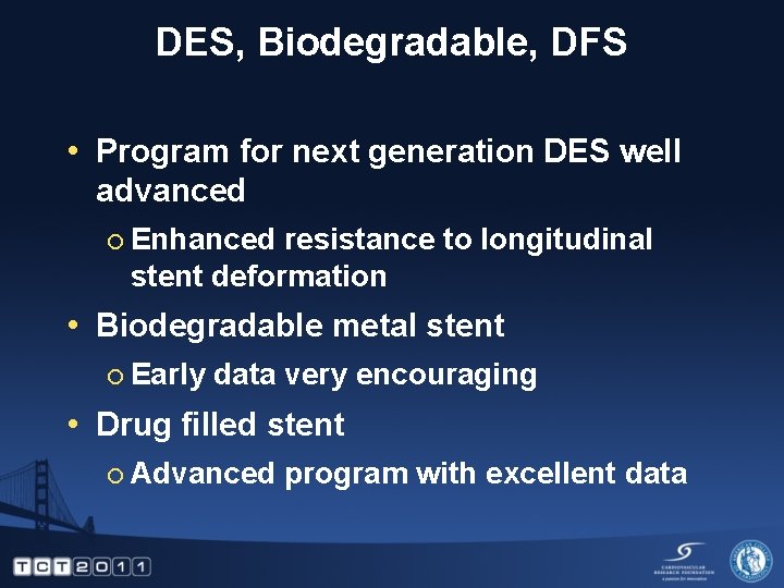 DES, Biodegradable, DFS • Program for next generation DES well advanced ¡ Enhanced resistance