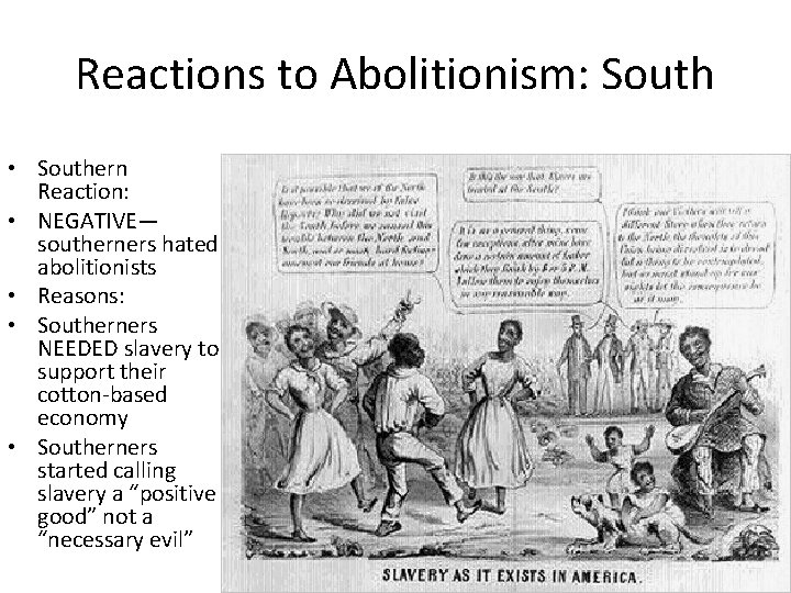 Reactions to Abolitionism: South • Southern Reaction: • NEGATIVE— southerners hated abolitionists • Reasons: