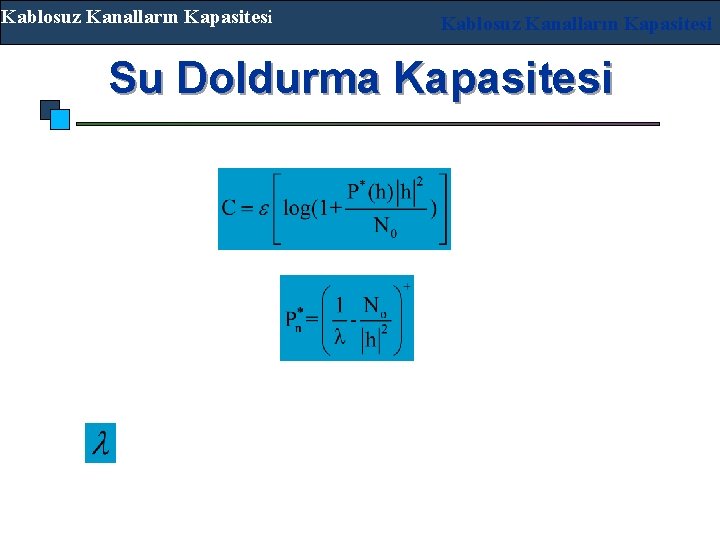 Kablosuz Kanalların Kapasitesi Su Doldurma Kapasitesi İleticinin bütün kanal bilgisine sahip olduğunu varsayalım; ki;